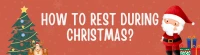 How to Rest During Christmas?